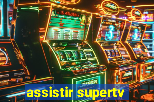 assistir supertv